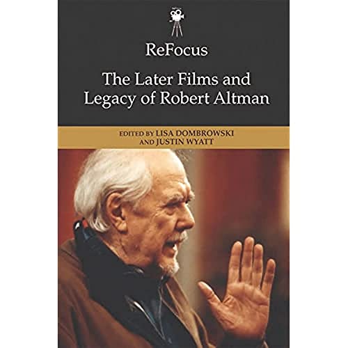 Refocus: The Later Films and Legacy of Robert Altman
