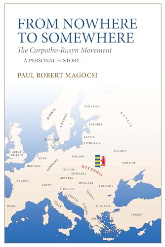 From Nowhere to Somewhere : The Carpatho-Rusyn Movement. A Personal History