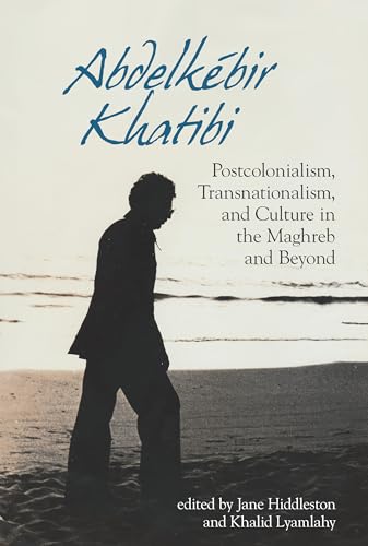 Abdelkebir Khatibi : Postcolonialism, Transnationalism, and Culture in the Maghreb and Beyond : 72