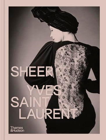 Sheer: Yves Saint Laurent: The Diaphanous Creations of Yves Saint Laurent