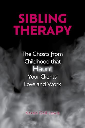 Sibling Therapy: The Ghosts from Childhood that Haunt Your Clients Love and Work