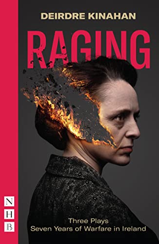 Raging: Three Plays/Seven Years of Warfare in Ireland : Wild Sky, Embargo & Outrage