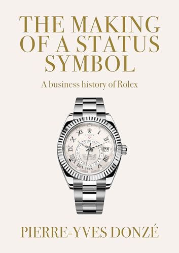 The Making of a Status Symbol: A Business History of Rolex [ペーパーバック] [2025] Donz, Pierre-yves