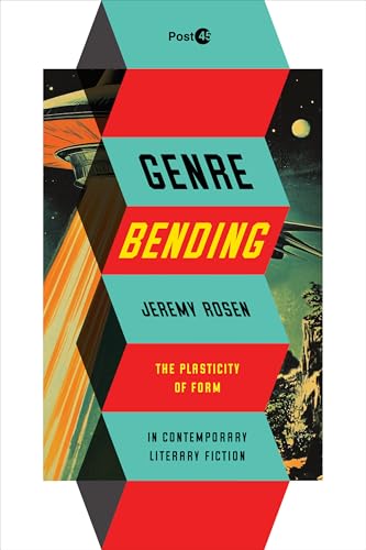 Genre Bending : The Plasticity of Form in Contemporary Literary Fiction