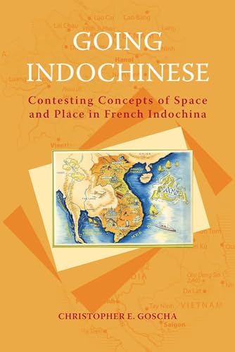 Going Indochinese : Contesting Concepts of Space and Place in French Indochina