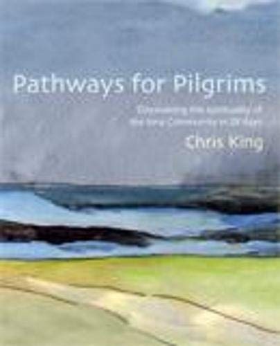 Pathways for Pilgrims : Discovering the Spirituality of the Iona Community in 28 Days
