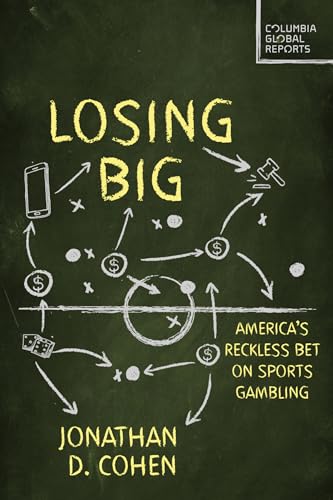 Losing Big : America's Dangerous Sports Gambling Boom