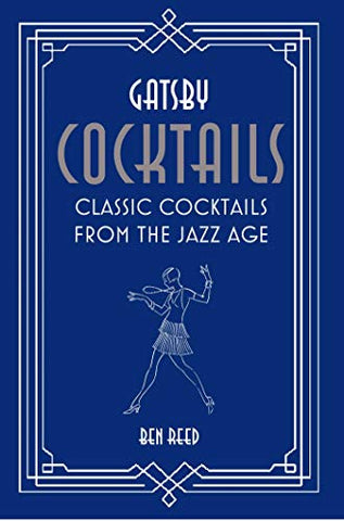 Gatsby Cocktails: Classic cocktails from the jazz age