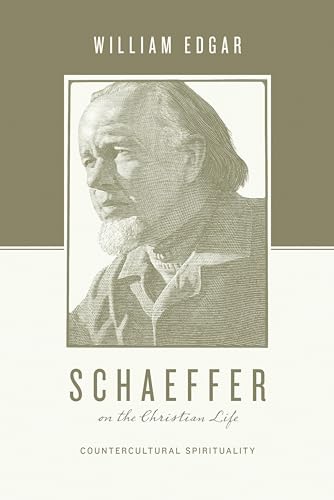 Schaeffer on the Christian Life: Countercultural Spirituality