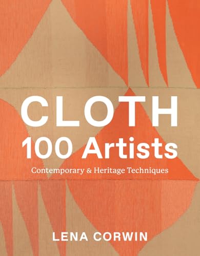 Cloth 100 Artists : Contemporary & Heritage Techniques
