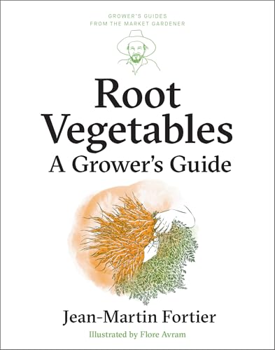 Root Vegetables : A Grower’s Guide