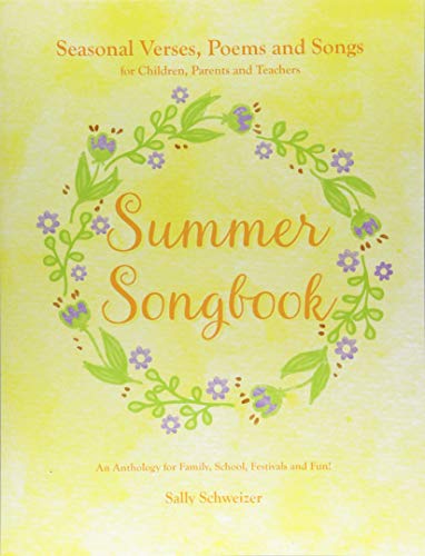 Summer Songbook: Seasonal Verses, Poems and Songs for Children, Parents and Teachers. An Anthology for Family, School, Festivals and Fun! (Seasonal Songbooks)