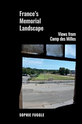 France’s Memorial Landscape : Views from Camp des Milles : 91