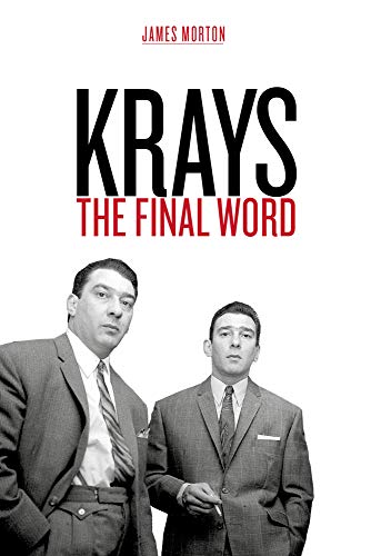 Krays: The Final Word - The definitive account of the Krays' life and crimes