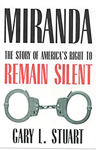 Miranda : The Story of America?s Right to Remain Silent