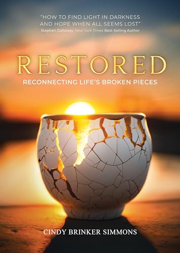 Restored : Reconnecting Life's Broken Pieces