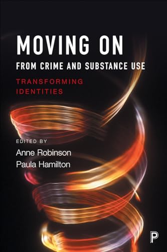 Moving on From Crime and Substance Use : Transforming Identities