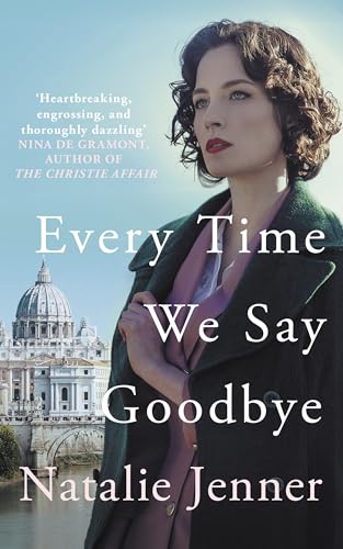 Every Time We Say Goodbye : 'Heartbreaking, engrossing, and thoroughly dazzling' - Nina de Gramont, author of The Christie Affair