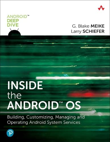 Inside the Android OS: Building, Customizing, Managing and Operating Android System Services (Android Deep Dive)