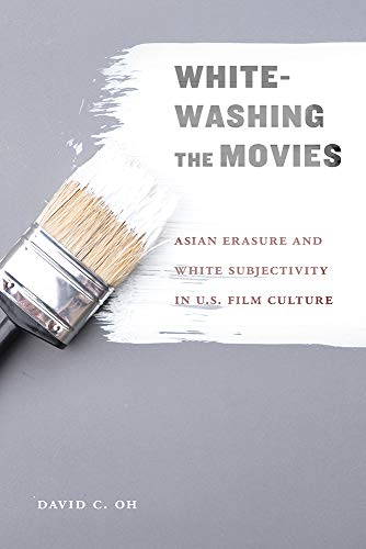 Whitewashing the Movies: Asian Erasure and White Subjectivity in US Film Culture