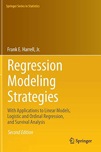 Regression Modeling Strategies: With Applications to Linear Models, Logistic and Ordinal Regression, and Survival Analysis (Springer Series in Statistics)