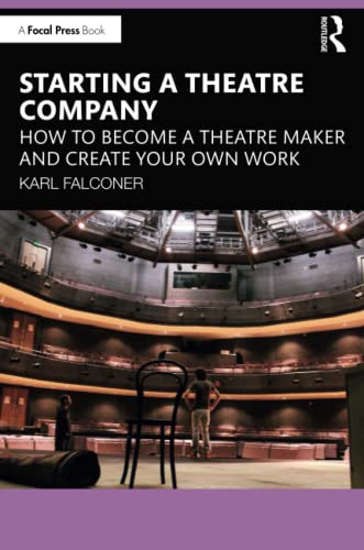 Starting a Theatre Company: How to Become a Theatre Maker and Create Your Own Work