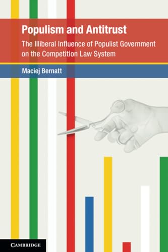 Populism and Antitrust : The Illiberal Influence of Populist Government on the Competition Law System