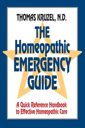 The Homeopathic Emergency Guide : A Quick Reference Guide to Accurate Homeopathic Care