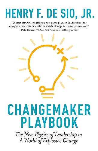 Changemaker Playbook: The New Physics of Leadership in a World of Explosive Change