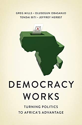 Democracy Works : Re-Wiring Politics to Africa's Advantage