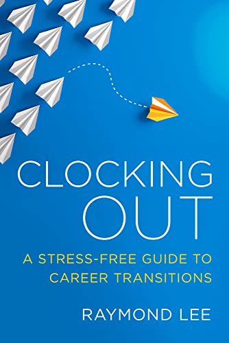 Clocking Out : A Stress-Free Guide to Career Transitions