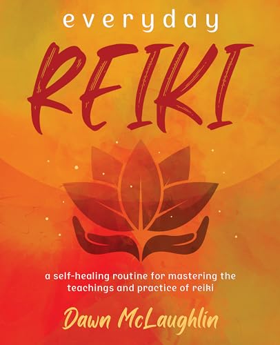 Everyday Reiki: A Self-Healing Routine for Mastering the Teachings and Practice of Reiki