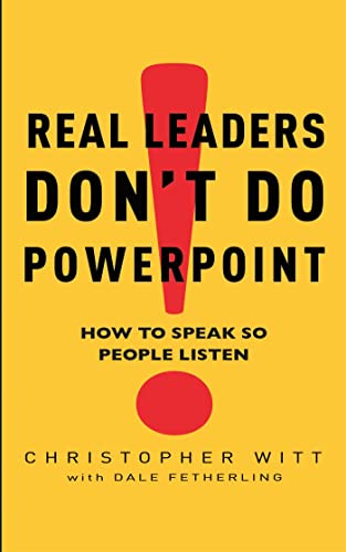 Real Leaders Don't Do Powerpoint: How to speak so people listen