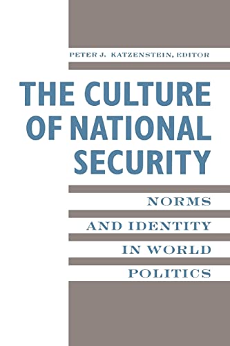 The Culture of National Security: Norms and Identity in World Politics