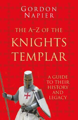 The A-Z of the Knights Templar: A Guide to Their History and Legacy