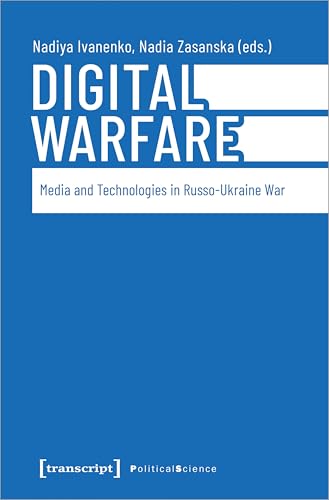 Digital Warfare : Media and Technologies in the Russo-Ukrainian War