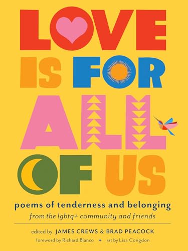 Love Is for All of Us : Poems of Tenderness and Belonging from the LGBTQ+ Community and Friends