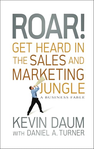 Roar! Get Heard in the Sales and Marketing Jungle: A Business Fable