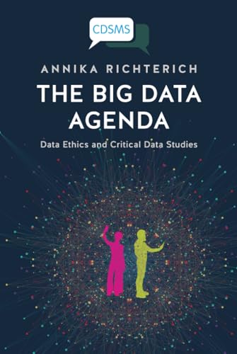 The Big Data Agenda : Data Ethics and Critical Data Studies