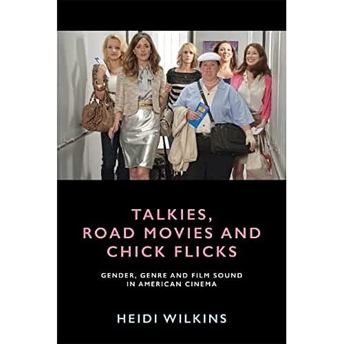 Talkies, Road Movies and Chick Flicks : Gender, Genre and Film Sound in American Cinema