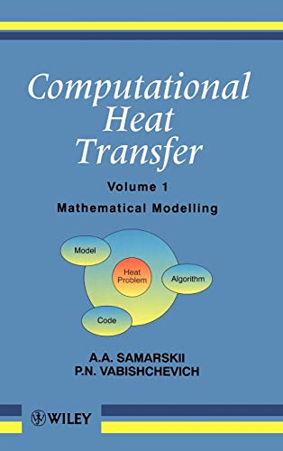 Computational Heat Transfer: v. 1: Mathematical Modelling