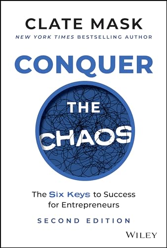 Conquer the Chaos : The 6 Keys to Success for Entrepreneurs