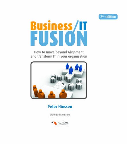 Business/IT Fusion: How to Move Beyond Alignment and Transform IT in Your Organization