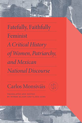 Fatefully, Faithfully Feminist : A Critical History of Women, Patriarchy and Mexican National Discourse