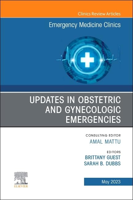 Updates in Obstetric and Gynecologic Emergencies, An Issue of Emergency Medicine Clinics of North America : Volume 41-2