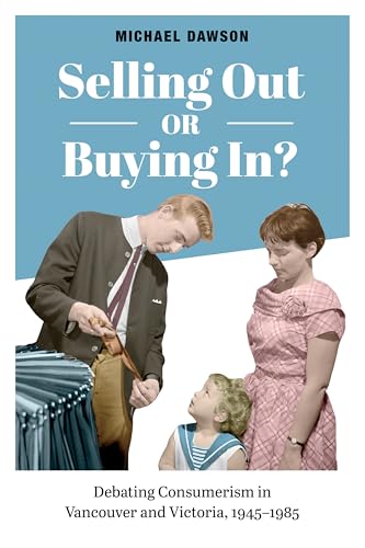 Selling Out or Buying in? : Debating Consumerism in Vancouver and Victoria, 1945-1985