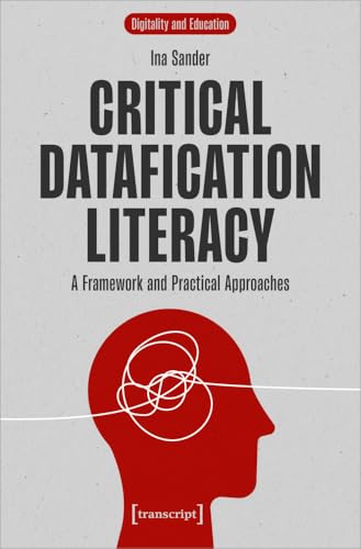 Critical Datafication Literacy : A Framework and Practical Approaches