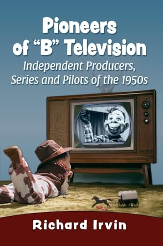 Pioneers of "B" Television : Independent Producers, Series and Pilots of the 1950s