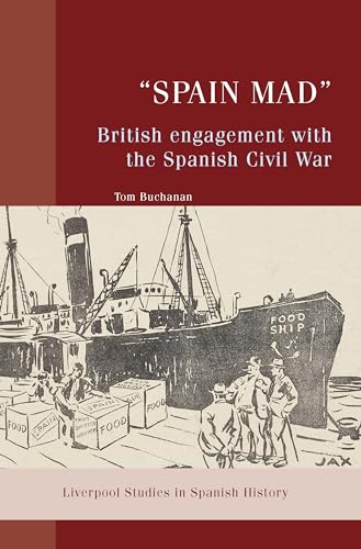 “Spain Mad”: British Engagement with the Spanish Civil War