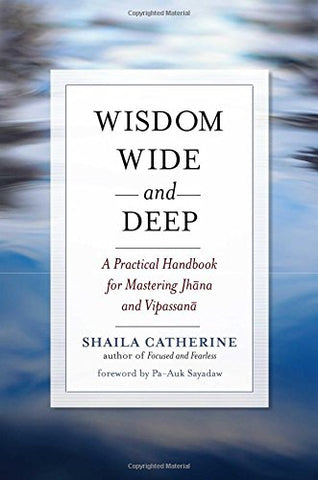 Wisdom Wide and Deep: A Practical Handbook for Mastering Jhana and Vipassana: A Practical Handbook for Mastering Jhna and Vipassan